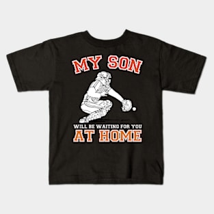 My Son Will Be Waiting For You At Home Baseball Catcher Kids T-Shirt